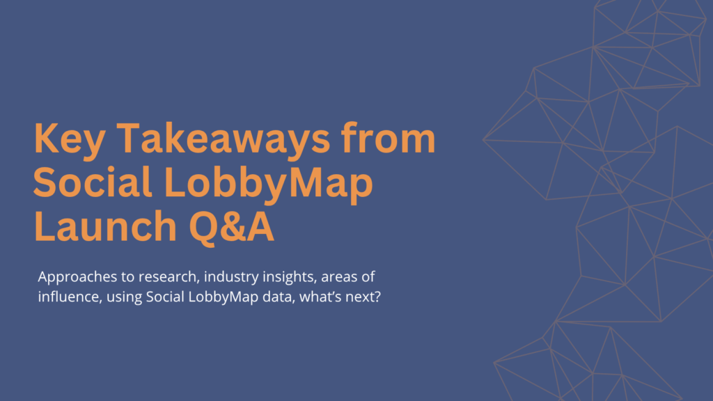 Key takeaways from Social LobbyMap Launch Q&A uncovering influence of Corporate influence on legislation, Trade associations and policy influence , and tracking corporate lobbying on ESG issues